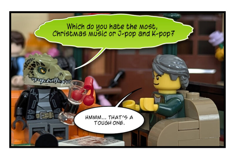 Gator and DavidB are having a chat in Lego form. Gator asks: "Which do you hate the most, Christmas music or J-pop and K-pop? DavidB says: "Hmmm. That's a tough one."