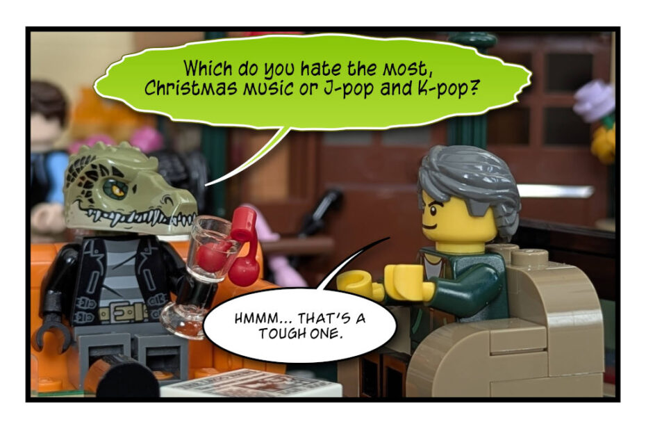 Gator and DavidB are having a chat in Lego form. Gator asks: "Which do you hate the most, Christmas music or J-pop and K-pop? DavidB says: "Hmmm. That's a tough one."